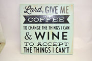 10.5"x10" Wood Sign "Lord Give Me Coffee to Change the Things I Can & Wine..."