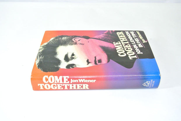 COME TOGETHER: JOHN LENNON IN HIS TIME - Jon Weiner HC 1st Ed. 1984