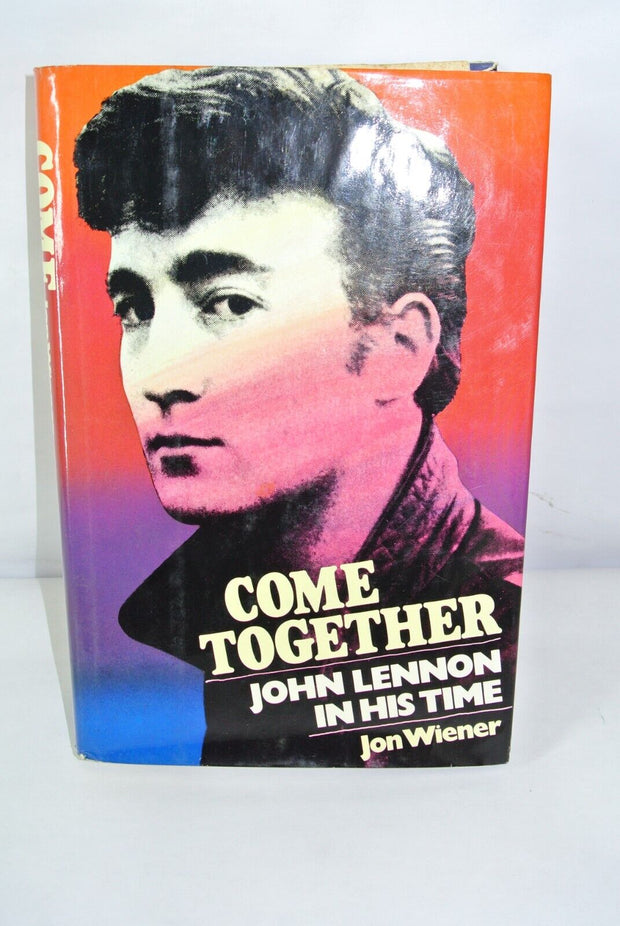 COME TOGETHER: JOHN LENNON IN HIS TIME - Jon Weiner HC 1st Ed. 1984